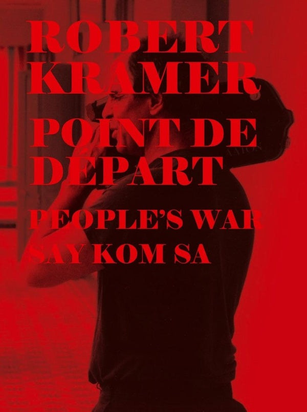 Robert Kramer Work - Volume 09 : Point de départ + People's War + Say kom sa [DVD]