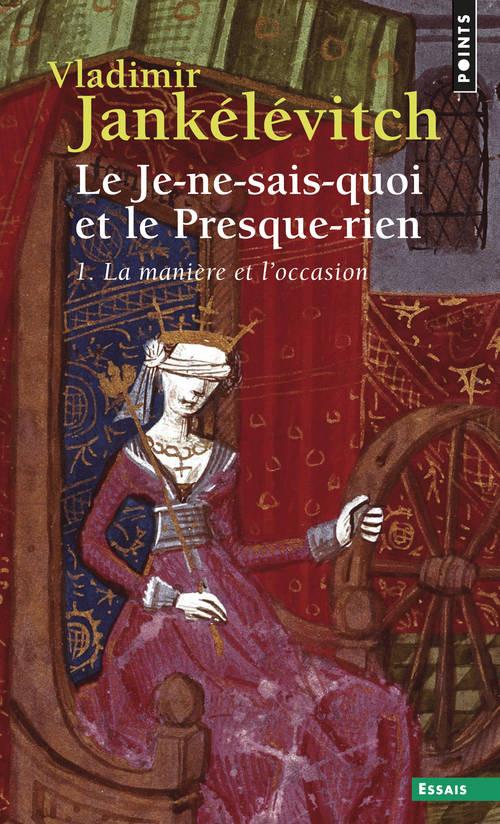 Le je-ne-sais-quoi et le presque-rien Tome 1 : la manière et l'occasion