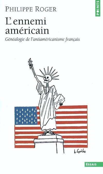 L'ennemi américain ; généalogie de l'antiaméricanisme français