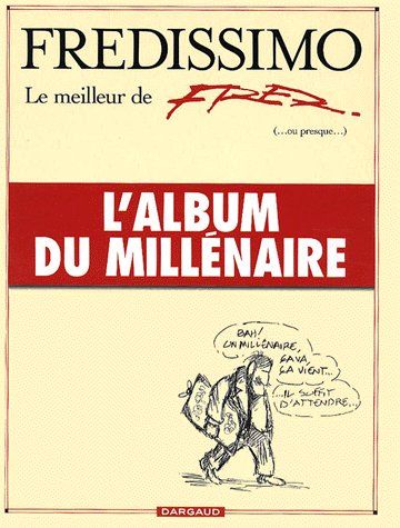 Fredissimo ; Le meilleur de Fred (ou presque) ; l'album du millénaire