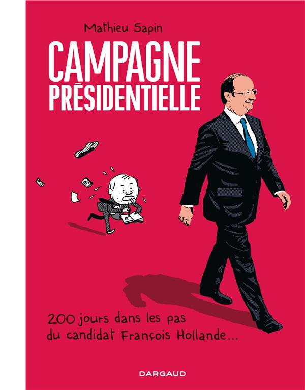 Campagne presidentielle ; 200 jours dans les pas du candidat François Hollande...