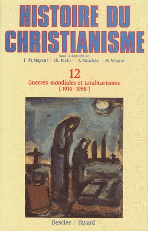 Histoire du christianisme Tome 12 ; guerres mondiales (1914-1958)