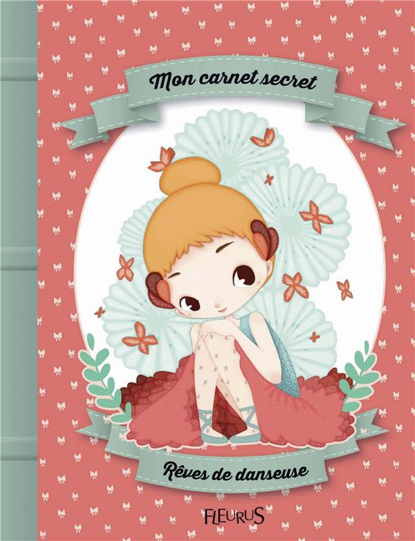 Mon carnet secret : mon carnet secret ; rêves de danseuse