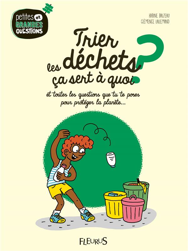 Trier les dechets, ca sert à quoi ? et toutes les questions que tu te poses pour protéger la planète...