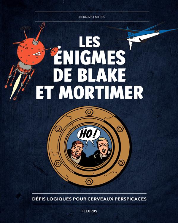 Les énigmes de Blake et Mortimer ; défis logiques pour cerveaux perspicaces