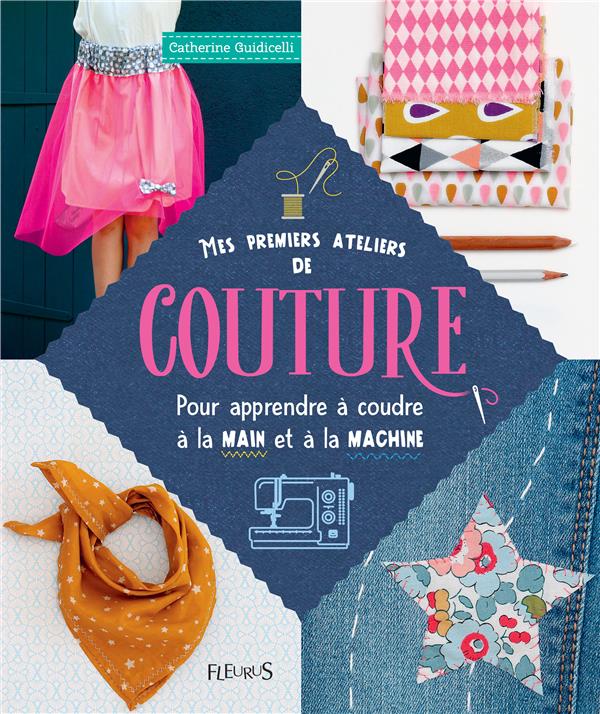 Mes premiers ateliers de couture ; pour apprendre à coudre à la main et à la machine