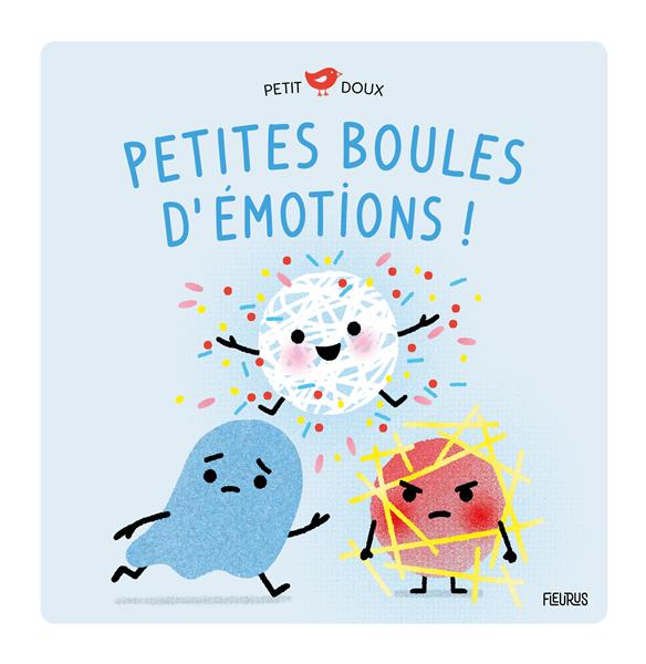 Petites boules d'émotions ! petite joie, petite peur, petite colère