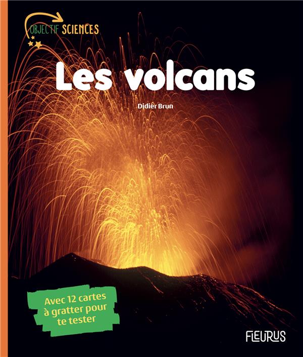 Les volcans ; avec 12 cartes à gratter pour te tester