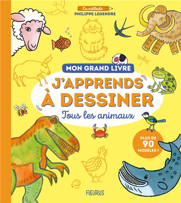 Mon grand livre : j'apprends à dessiner tous les animaux