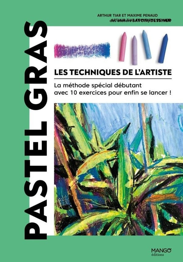 Les techniques de l'artiste : Pastel gras, la méthode spécial débutant avec 10 exercices pour enfin se lancer !