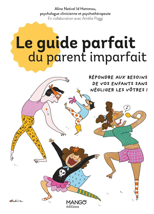 Le guide parfait du parent imparfait : Répondre aux besoins de vos enfants... sans négliger les vôtres !