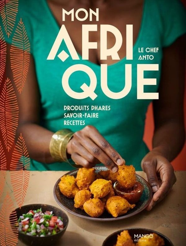 Mon Afrique : Produits phares, savoir-faire, recettes