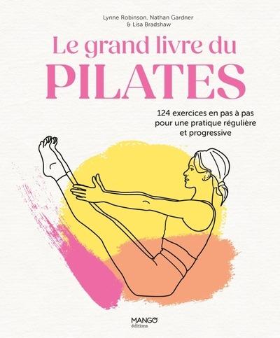 Le grand livre du Pilates : 124 exercices en pas a pas pour une pratique régulière et progressive