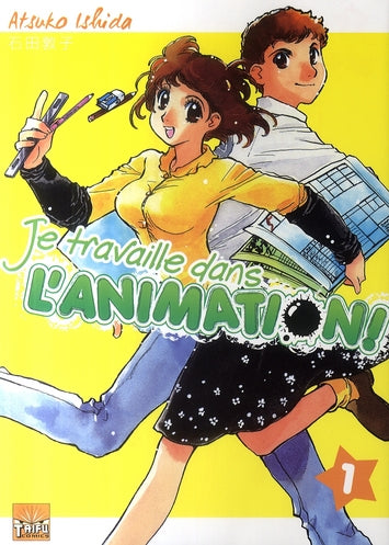 Je travaille dans l'animation! Tome 1