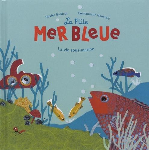 La p'tite mer bleue ; la vie sous-marine