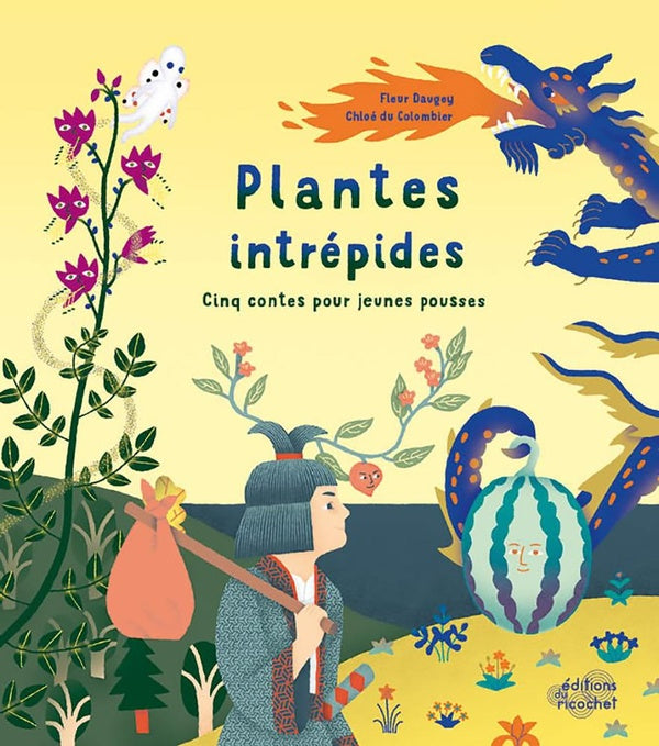 Plantes intrépides : cinq contes pour jeunes pousses