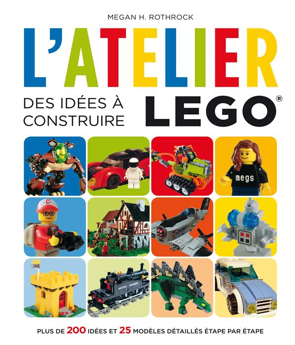 L'atelier Lego ; des idées à construire