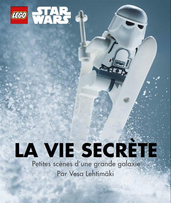 Lego - Star Wars : la vie secrète ; petites scènes d'une grande galaxie