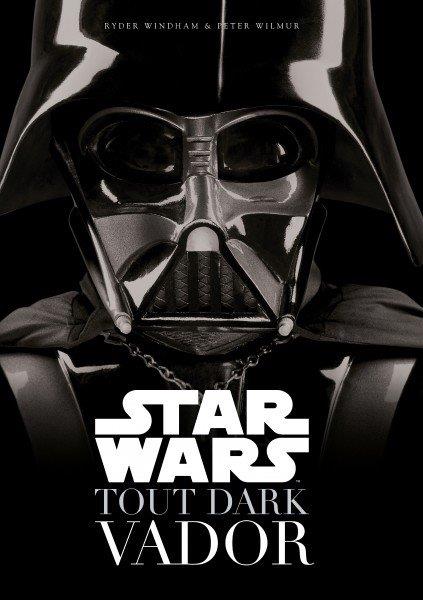 Star Wars ; tout Dark Vador