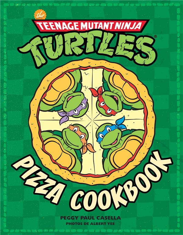 Teenage Mutant Ninja Turtles ; les Tortues Ninja : pizza cookbook