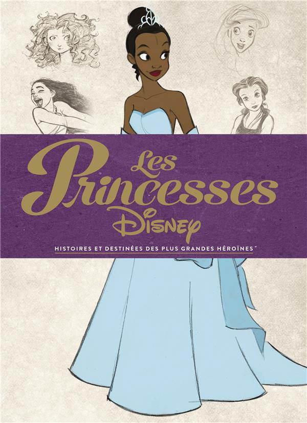 Les princesses Disney ; histoires et destinées des plus grandes héroïnes