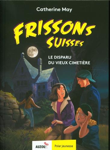 Frissons suisses - le disparu du vieux cimetiere