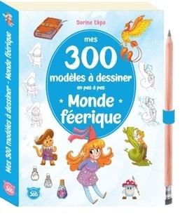 Mes 300 modeles a dessiner en pas a pas - mondes feeriques