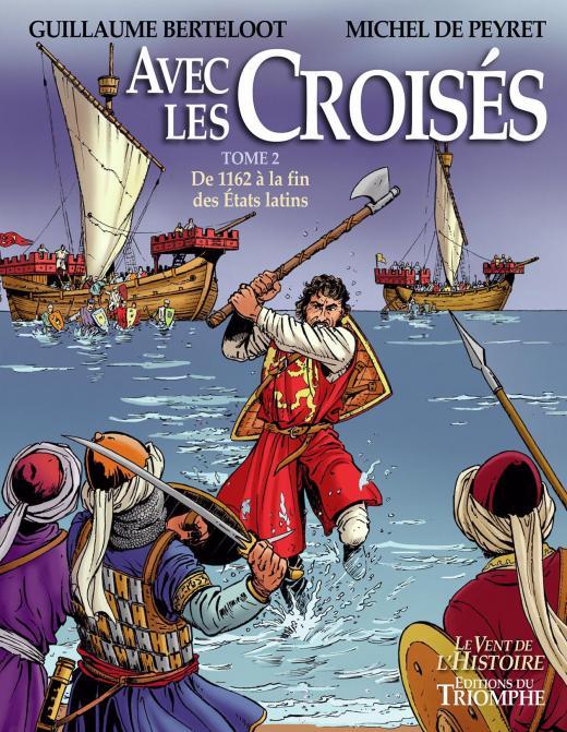 Avec les croisés Tome 2 : de l'an 1162 à la fin des Etats Latins