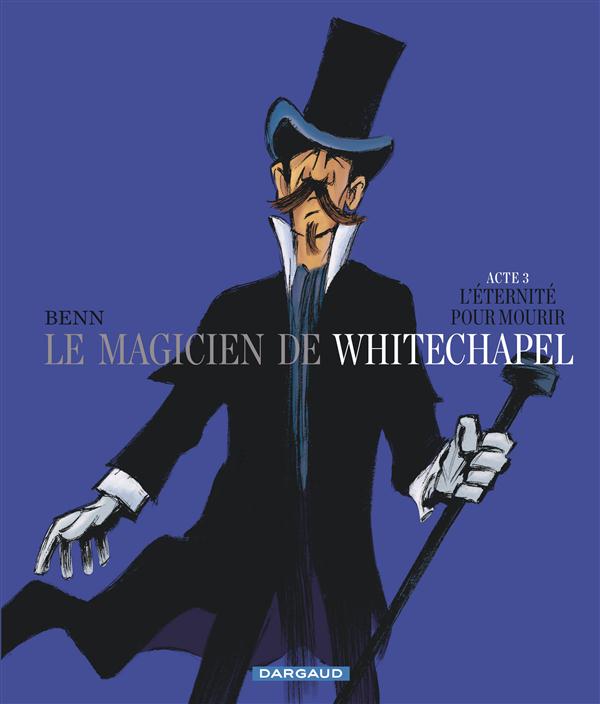 Le magicien de Whitechapel Tome 3 ; l'éternité pour mourir