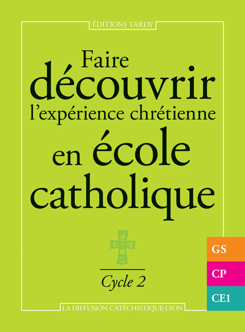 Faire découvrir l'expérience chrétienne en école catholique ; gs, cp, ce1 ;cycle 2