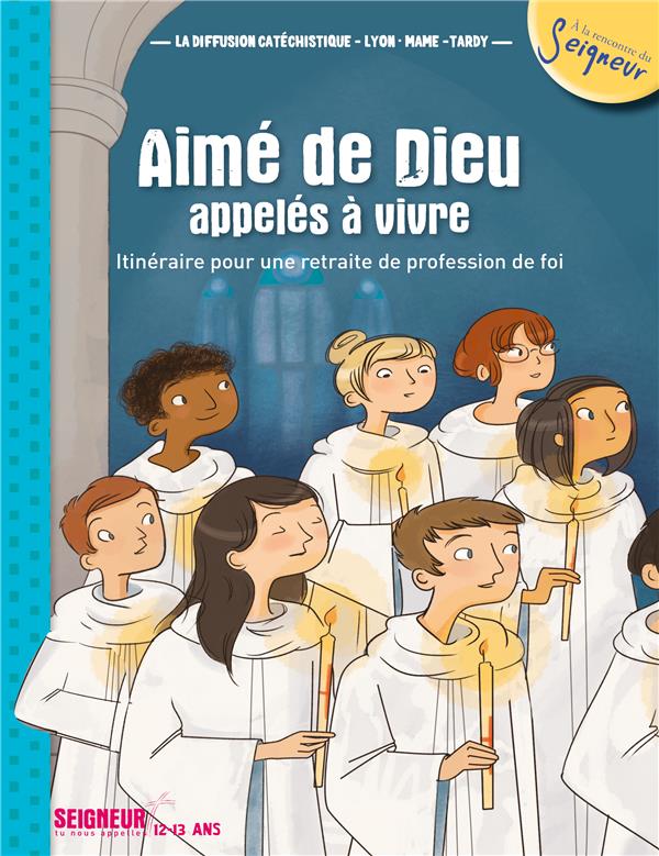 Aimés de Dieu, appelés à vivre ; itinéraire pour une retraite de profession de foi (12-13ans)