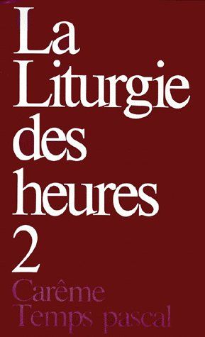 La liturgie des heures Tome 2 ; carême temps pascal