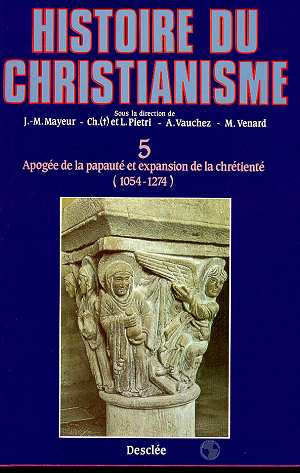 Histoire du christianisme Tome 5 ; apogée de la papauté et expansion de la chrétienté, 1054-1274