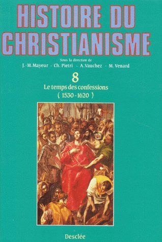 Histoire du christianisme Tome 8 ; temps des confessions (1530-1620)