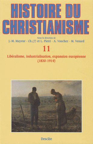 Histoire du christianisme Tome 11 ; libéralisme, industrialisation, expansion européenne (1830-1914)