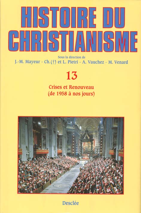 Histoire du christianisme Tome 13 ; crises et renouveau (de 1958 à nos jours)