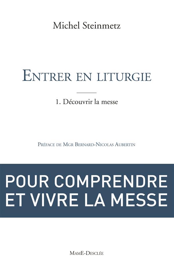 Entrer en liturgie ; un chemin de foi Tome 1 ; l'eucharistie