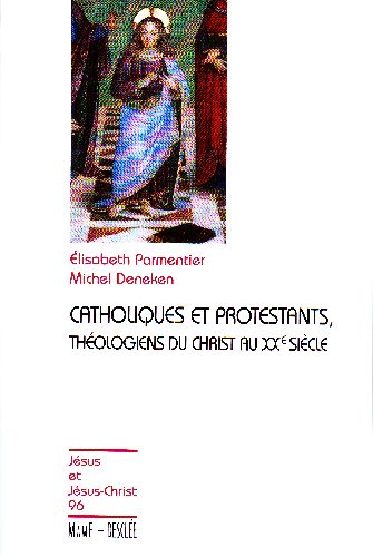 Catholiques et Protestants ; théologiens du Christ au XXe siècle