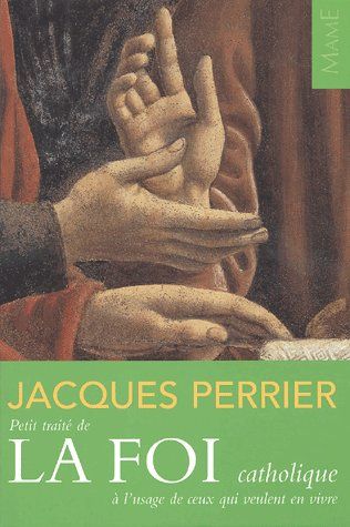 Petit traité de la foi catholique ; à l'usage de ceux qui veulent en vivre