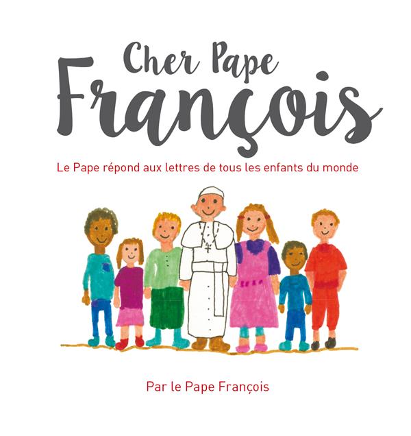 Cher Pape François ; le Pape répond aux lettres de tous les enfants du monde