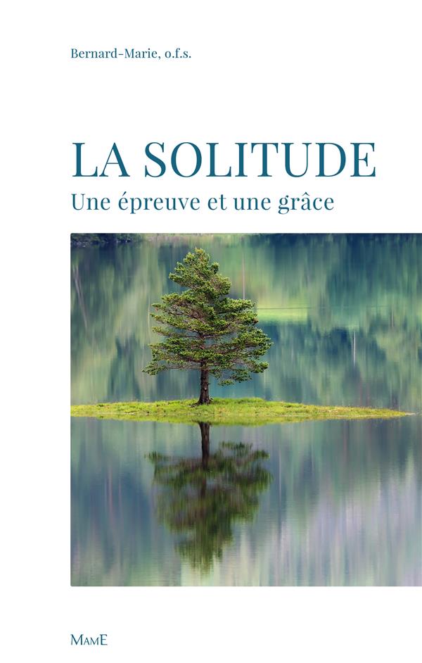 La solitude ; une épreuve et une grâce