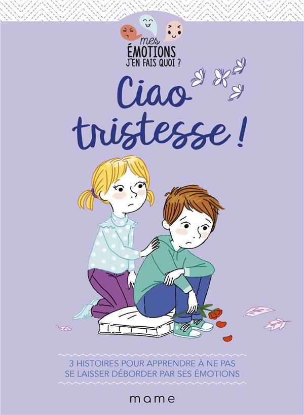 Ciao tristesse ! 3 histoires pour apprendre à ne pas se laisser déborder par ses émotions