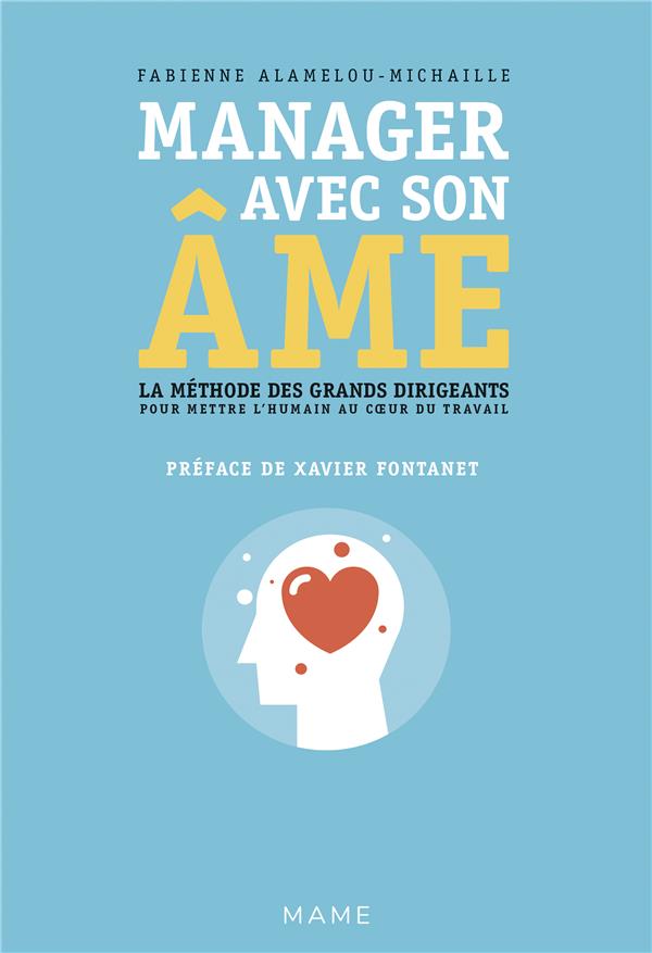 Manager avec son âme ; la méthode des grands dirigeants pour mettre l'humain au coeur du travail