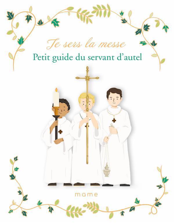 Je sers la messe ; petit guide du servant d'autel