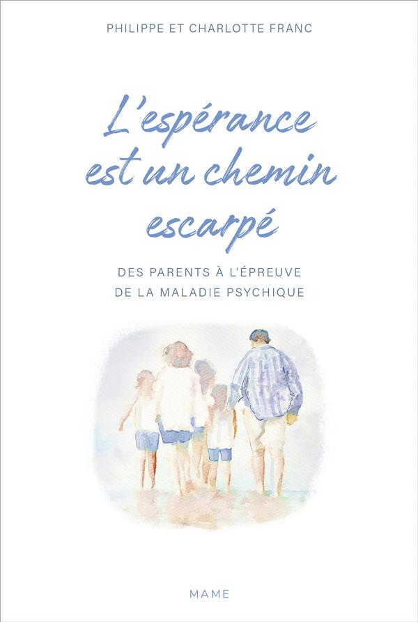 L'espérance est un chemin escarpé ; des parents à l'épreuve de la maladie psychique de leurs enfant