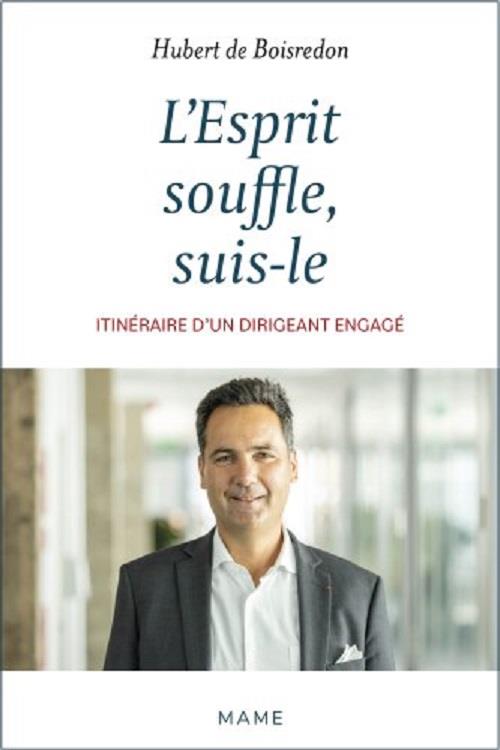 L'esprit souffle, suis-le : itinéraire d'un dirigeant engagé