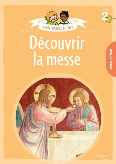 Aventurier de Dieu : Découvrir la messe : Document enfant : Année 2