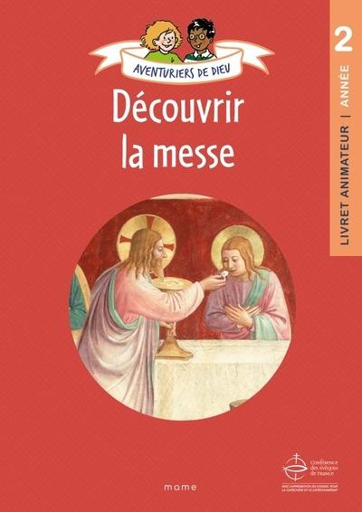 Aventurier de Dieu : Découvrir la messe : Document animateur : année 2