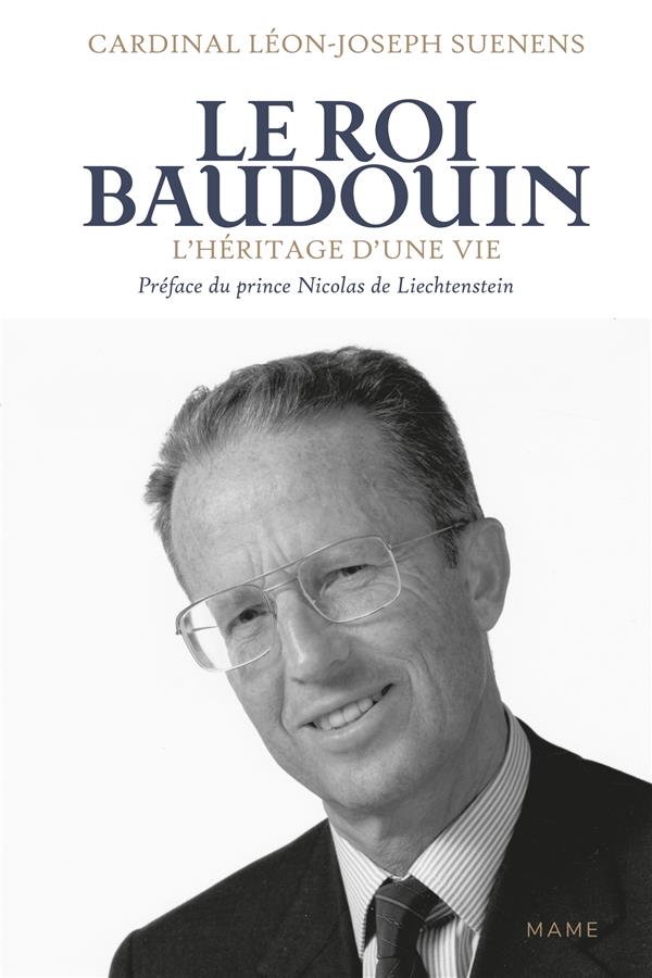 Le roi Baudouin : l'héritage d une vie