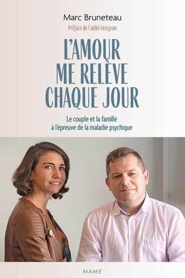 L'amour me relève chaque jour : Le couple et la famille à l'épreuve de la maladie psychique